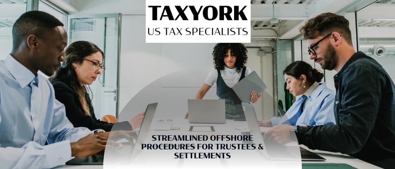 Streamlined Offshore Procedures for Trustees & Settlements |