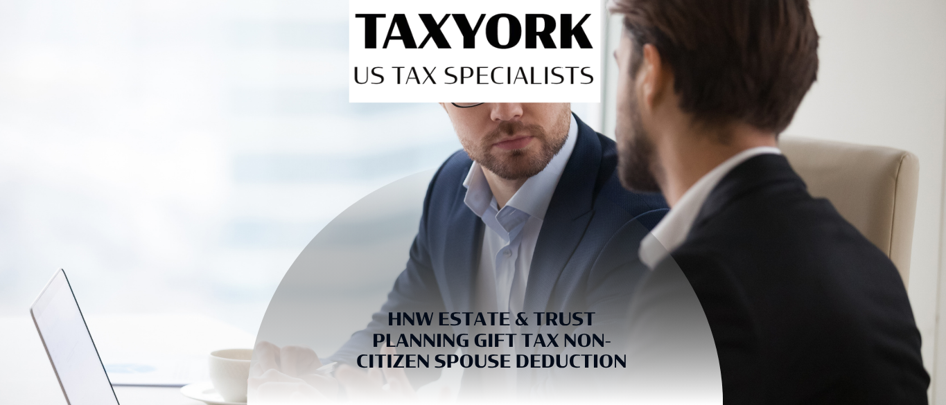 HNW Estate & Trust Planning Gift Tax Non-Citizen Spouse |