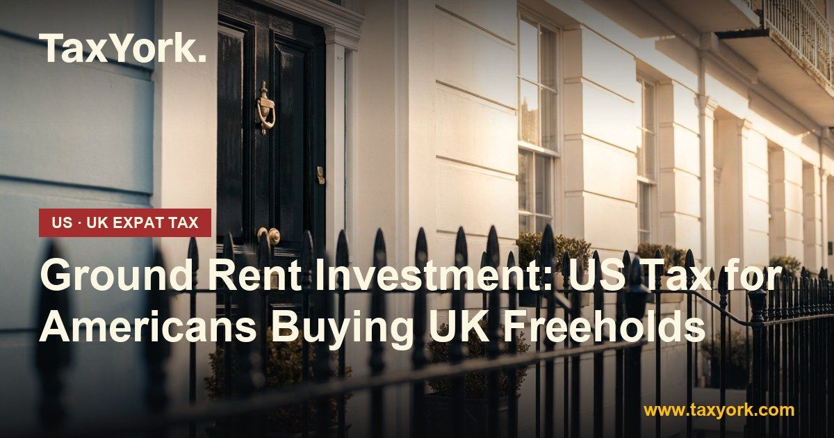 ground rent investment — TaxYork US & UK expat tax specialists