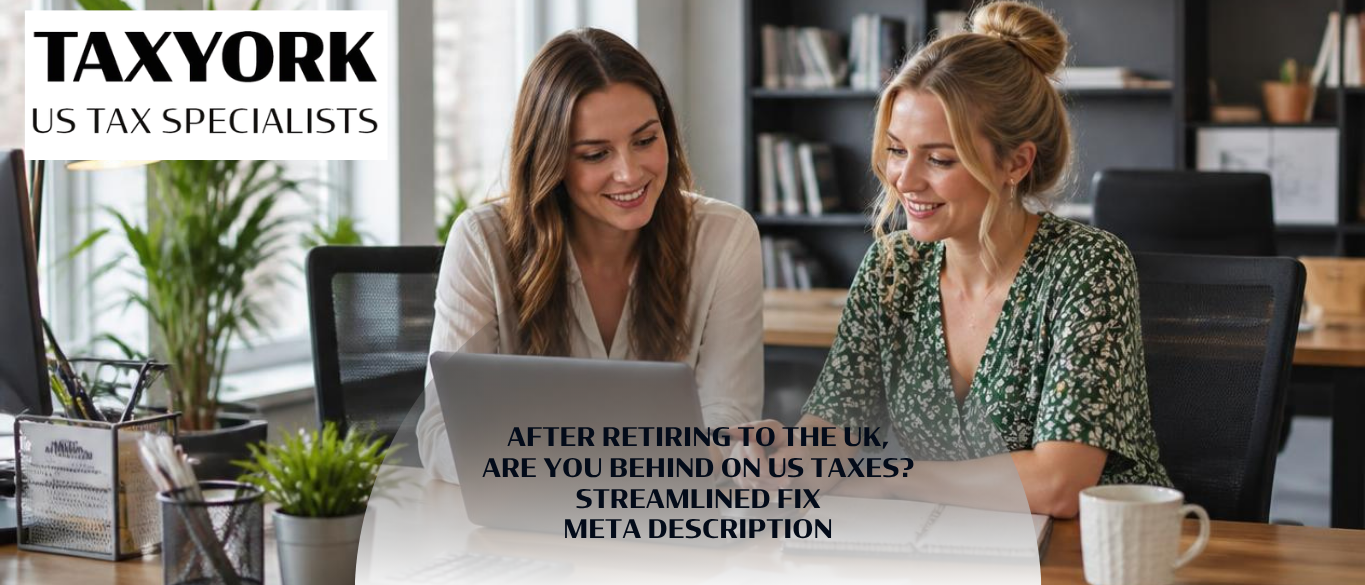 behind on US taxes retiring to the uk