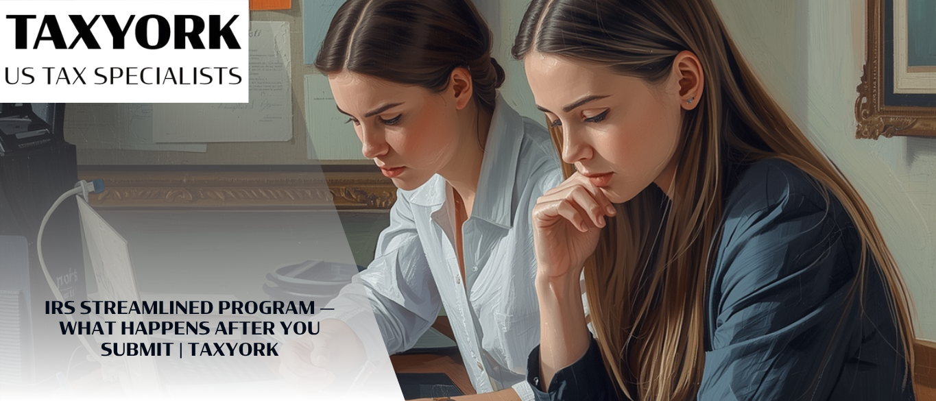 IRS Streamlined Program — What Happens After You Submit |
