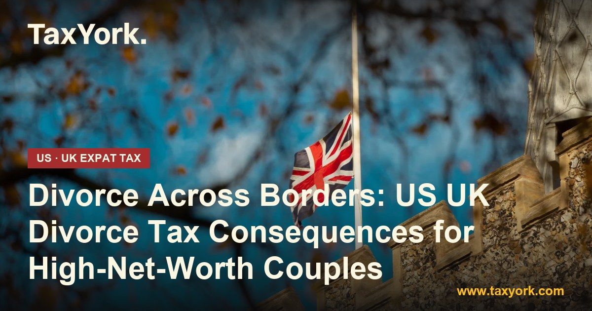 US UK divorce tax - TaxYork US & UK expat tax specialists