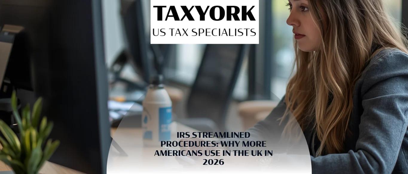 IRS Streamlined Procedures: Why More Americans Use in the UK in 2026 |