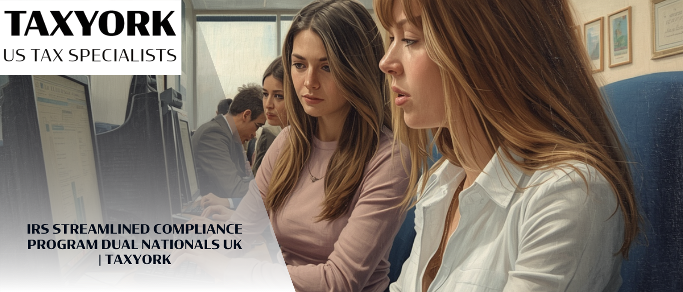 IRS Streamlined Compliance Program Dual Nationals UK | TaxYork