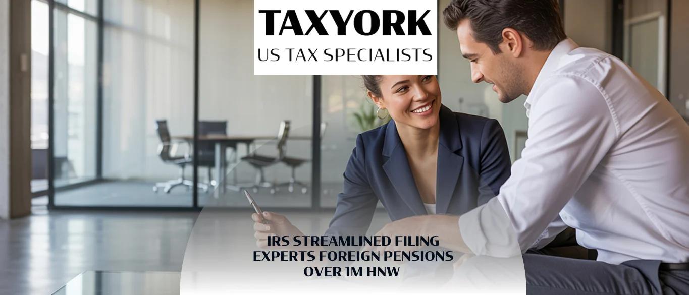 IRS Streamlined Filing Experts Foreign Pensions Over 1m HNW |