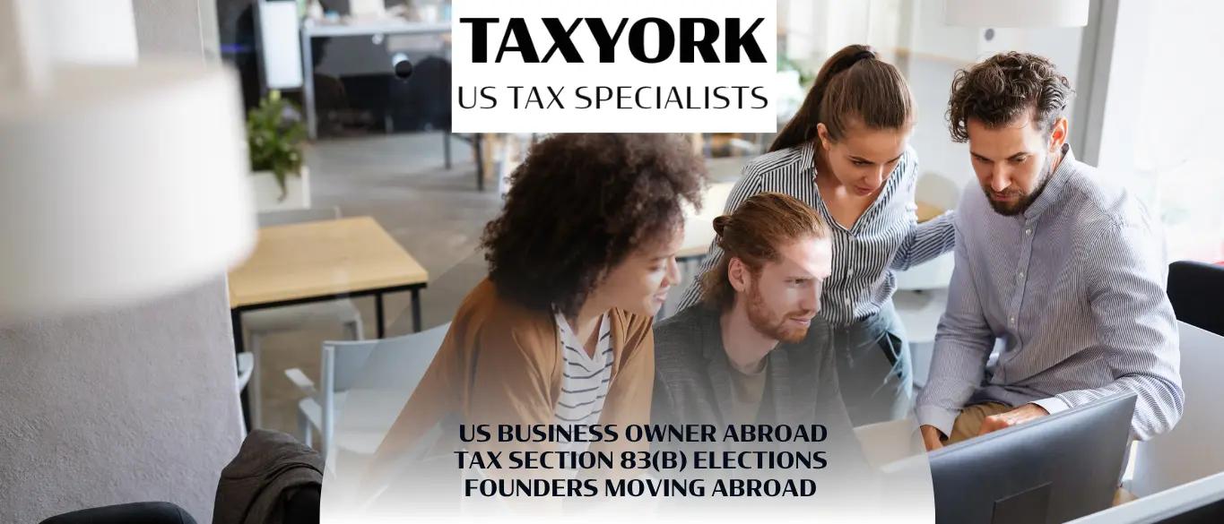 US Business Owner Abroad Tax Section 83(b) Elections Founders Moving Abroad |