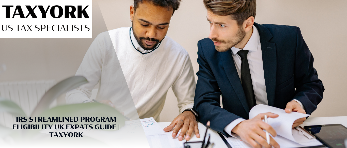 IRS Streamlined Program Eligibility UK Expats Guide |