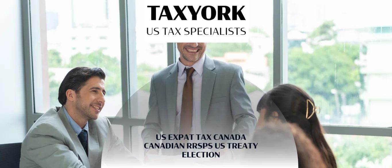 US Expat Tax Canada Canadian RRSPs US Treaty Election |