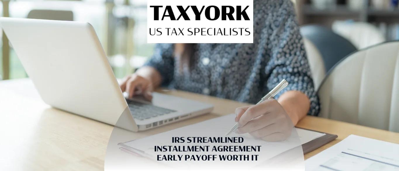 IRS Streamlined Installment Agreement Early Payoff Worth It |