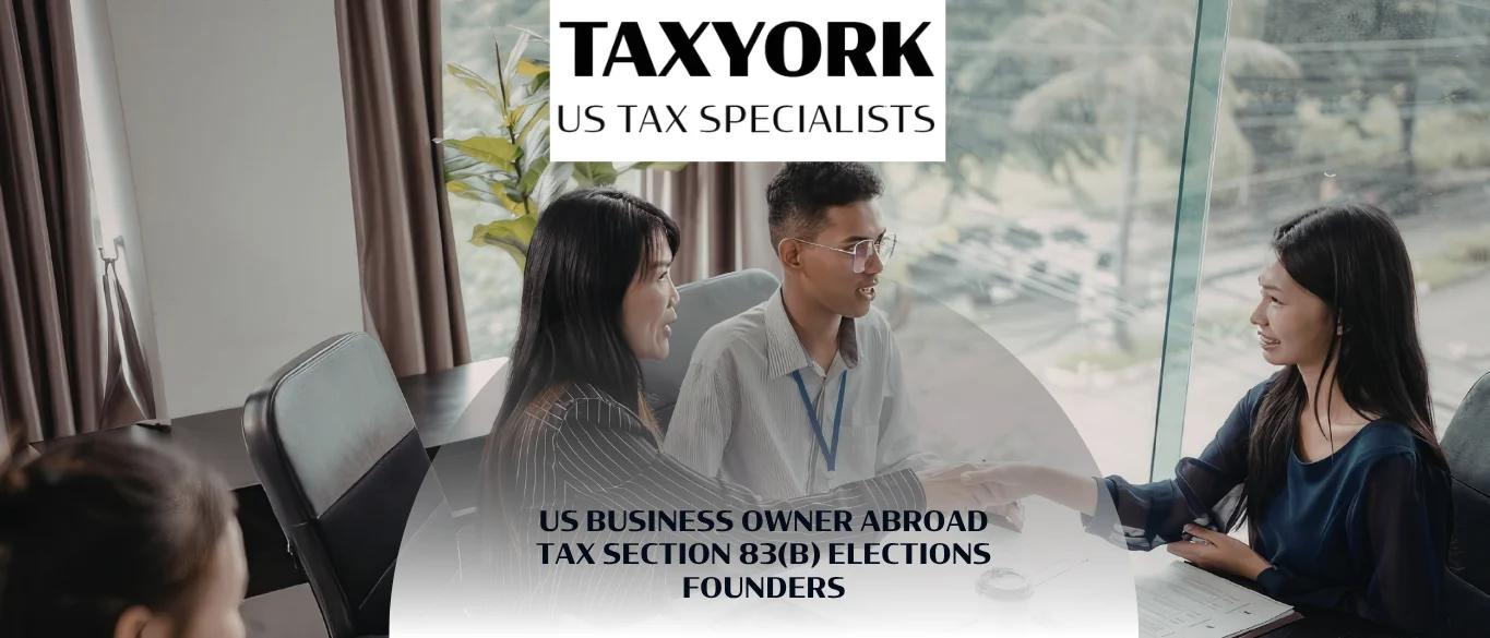 US Business Owner Abroad Tax Section 83(b) Elections Founders |