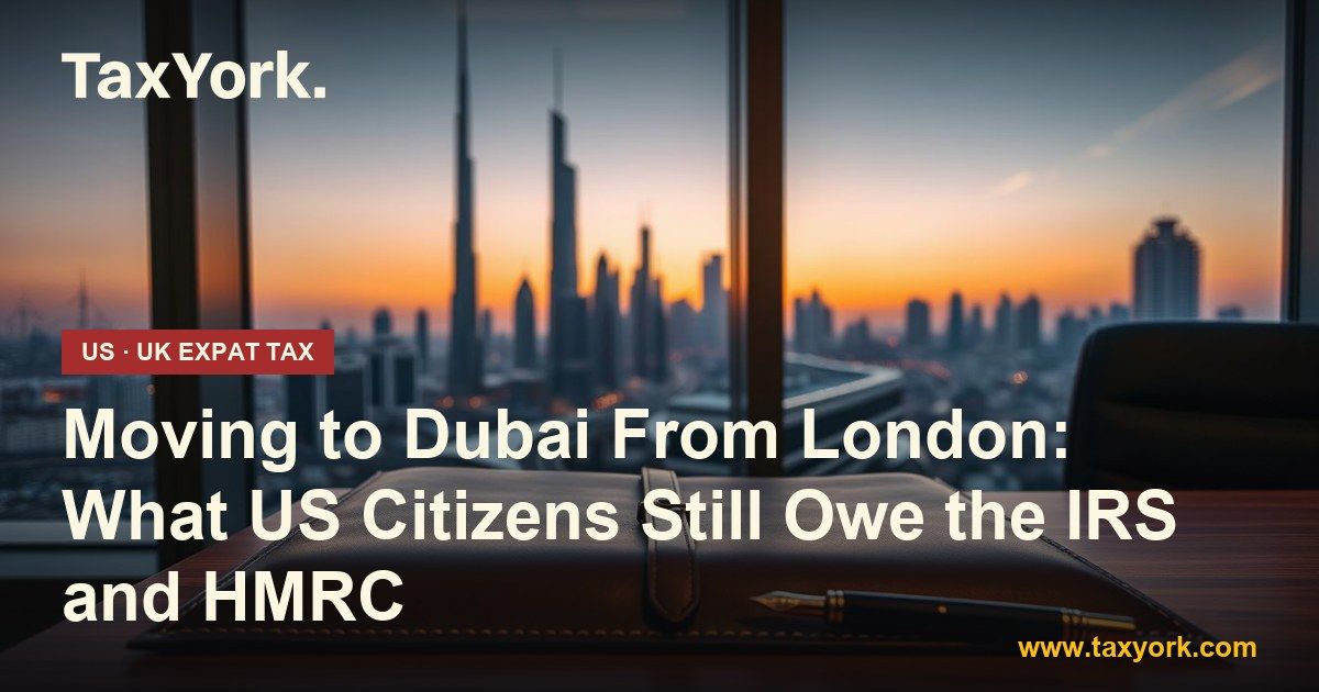moving to Dubai — TaxYork US & UK expat tax specialists