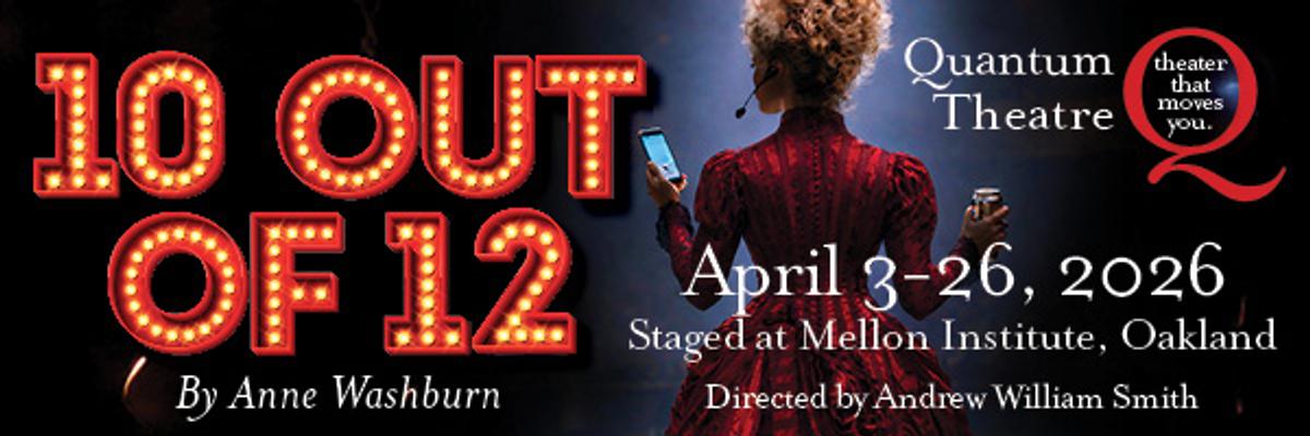 Theater promo for "10 Out of 12" by Anne Washburn at Quantum Theatre. A woman in red holds a phone, facing dim stage lights. April 3-26, 2026.