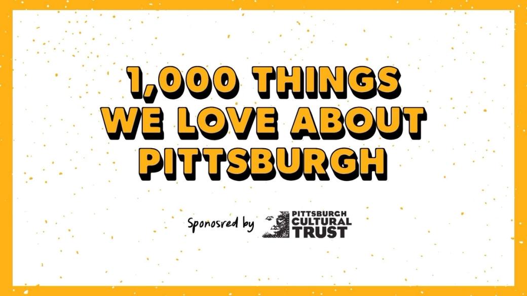 1,000 Things We Love About Pittsburgh