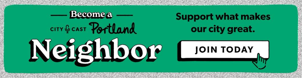 Green banner with text that reads, "Become a City Cast Portland Neighbor," and "Support what makes our city great. JOIN TODAY"
