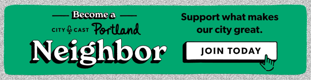 Green banner that says "Become a City Cast Portland Neighbor. Support what makes our city great. Join today""