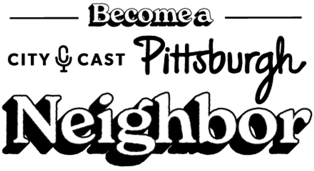 Become a City Cast Pittsburgh Neighbor