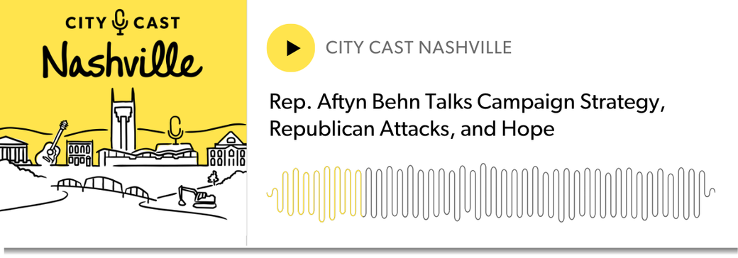 On the left, a silhouette of Nashville in yellow and white. On the right, a pod player that says: Rep. Aftyn Behn Talks Campaign Strategy, Republican Attacks, and Hope