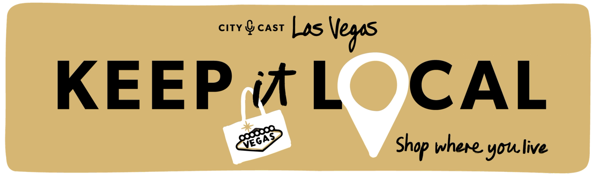 Keep It Local City Cast Las Vegas: shop where you live. A mini totebag is hanging off the "i" in it and has a Vegas sign on it