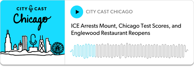 A City Cast Chicago podcast episode about ICE arrests, test scores, and an Englewood restaurant