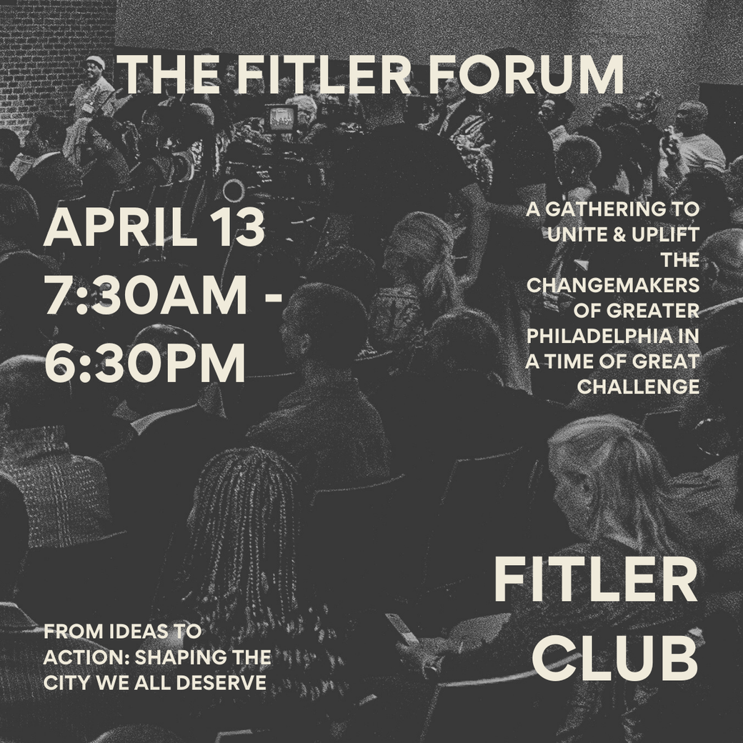 Display Ad: "The Fitler Forum" with event date April 13, 7:30 AM - 6:30 PM. Text highlights gathering to unite Philadelphia changemakers.