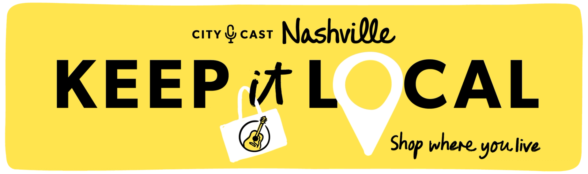 Keep It Local City Cast Nashville: shop where you live. A mini totebag is hanging off the "i" in it and has a yellow guitar on it