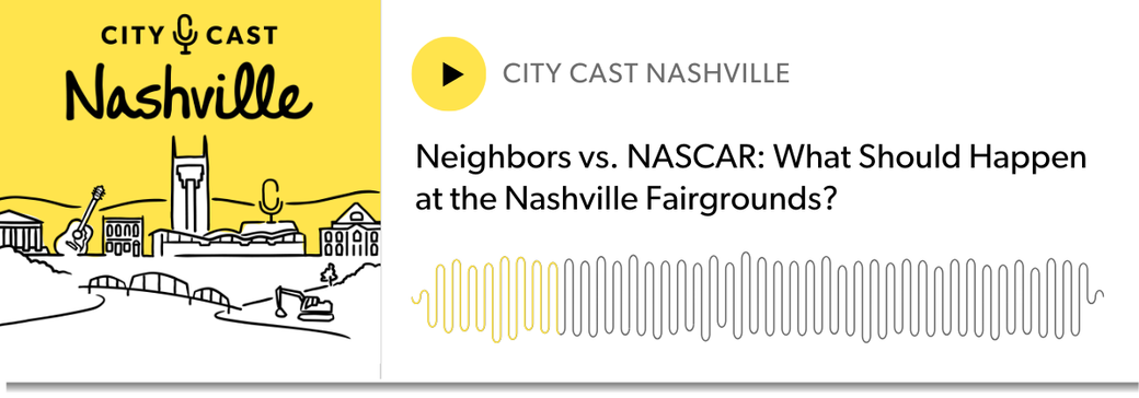 On the left, a silhouette of Nashville in yellow and white. On the right, a pod player that says: Neighbors vs. NASCAR: What Should Happen at the Nashville Fairgrounds?