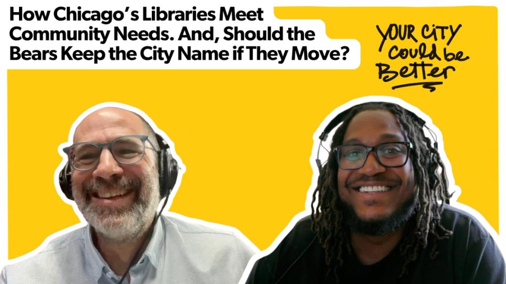 A yellow background with cutouts of two men in front. The text reads "your city could be better" and "How Chicago's Libraries Meet Community Needs. And Should the Bears Keep the City Name if They Move."