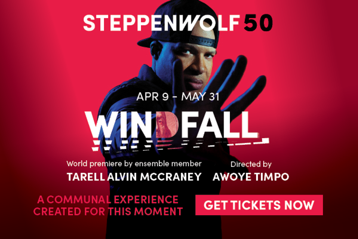 Display ad for Steppenwolf's "Windfall," April 9-May 31. Features a serious-faced person holding up a hand. Text emphasizes urgency with "Get Tickets Now."