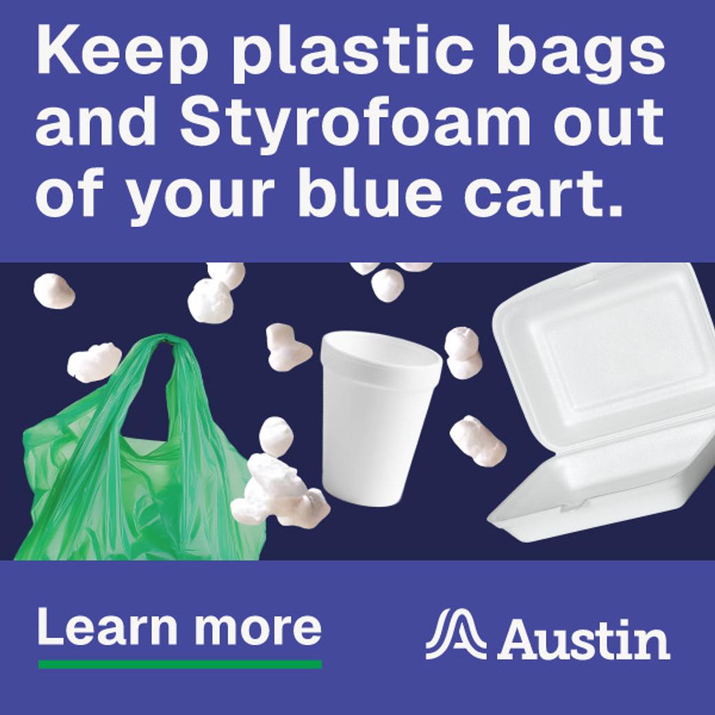 Display ad for City of Austin; "Keep Plastic bags and Styrofoam out of your blue cart"