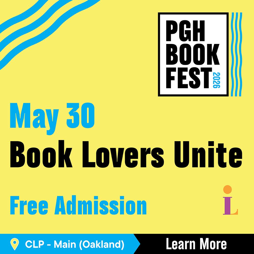 Yellow background with "PGH Book Fest 2026" logo. Text reads "May 30, Book Lovers Unite, Free Admission." Location: CLP Main (Oakland).