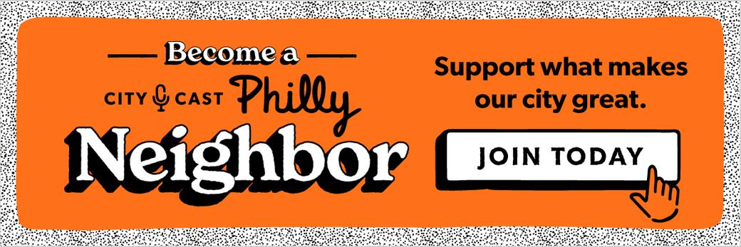 Become a City Cast Philly Neighbor - support what makes our city great, join today