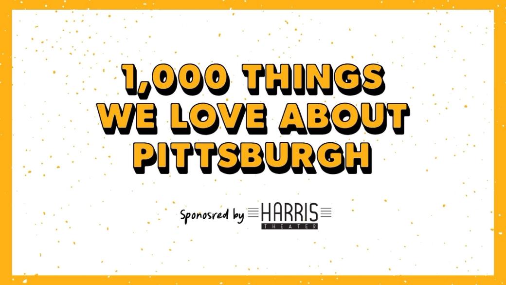 A title slide with a gold and white speckled background and bold gold bubble letters outlined in black reading: '1,000 Things We Love About Pittsburgh.' Below the title is the text 'Sponsored by Harris Theater' with the Harris Theater logo.