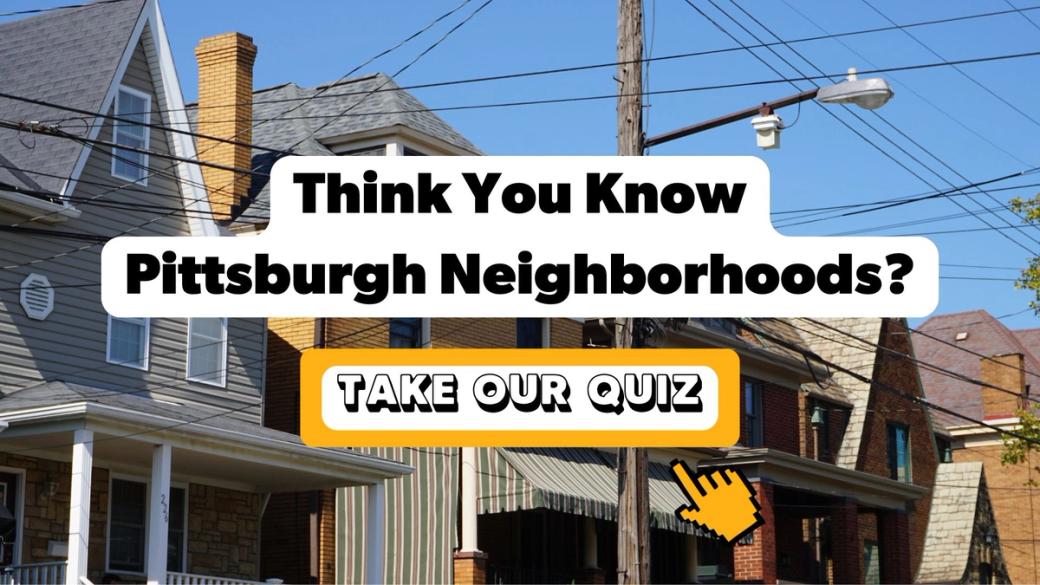 Test your knowledge of Pittsburgh neighborhoods and surrounding areas. (Francesca Dabecco / City Cast Pittsburgh)