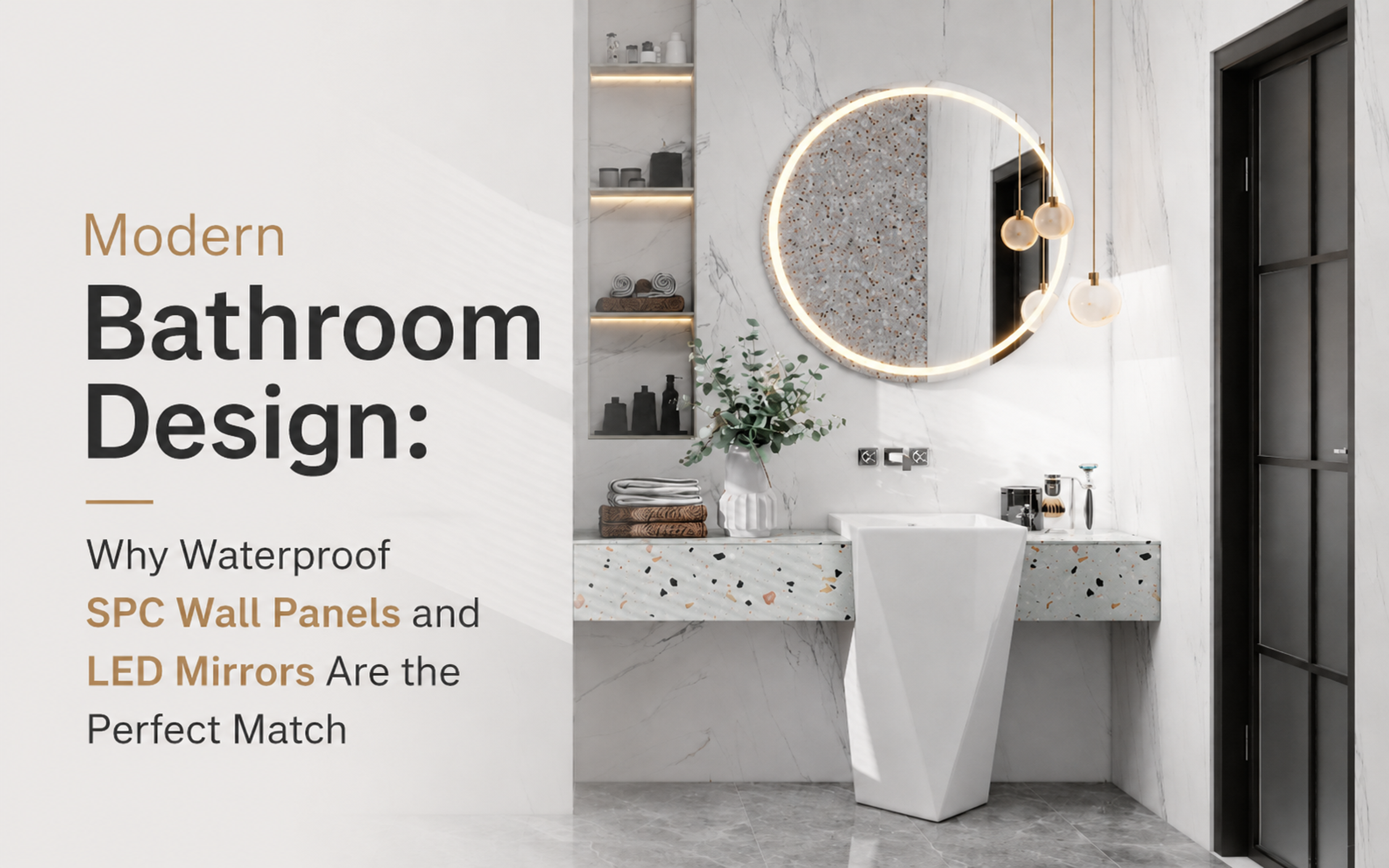 Modern Bathroom Design: Why Waterproof SPC Wall Panels and LED Mirrors Are the Perfect Match