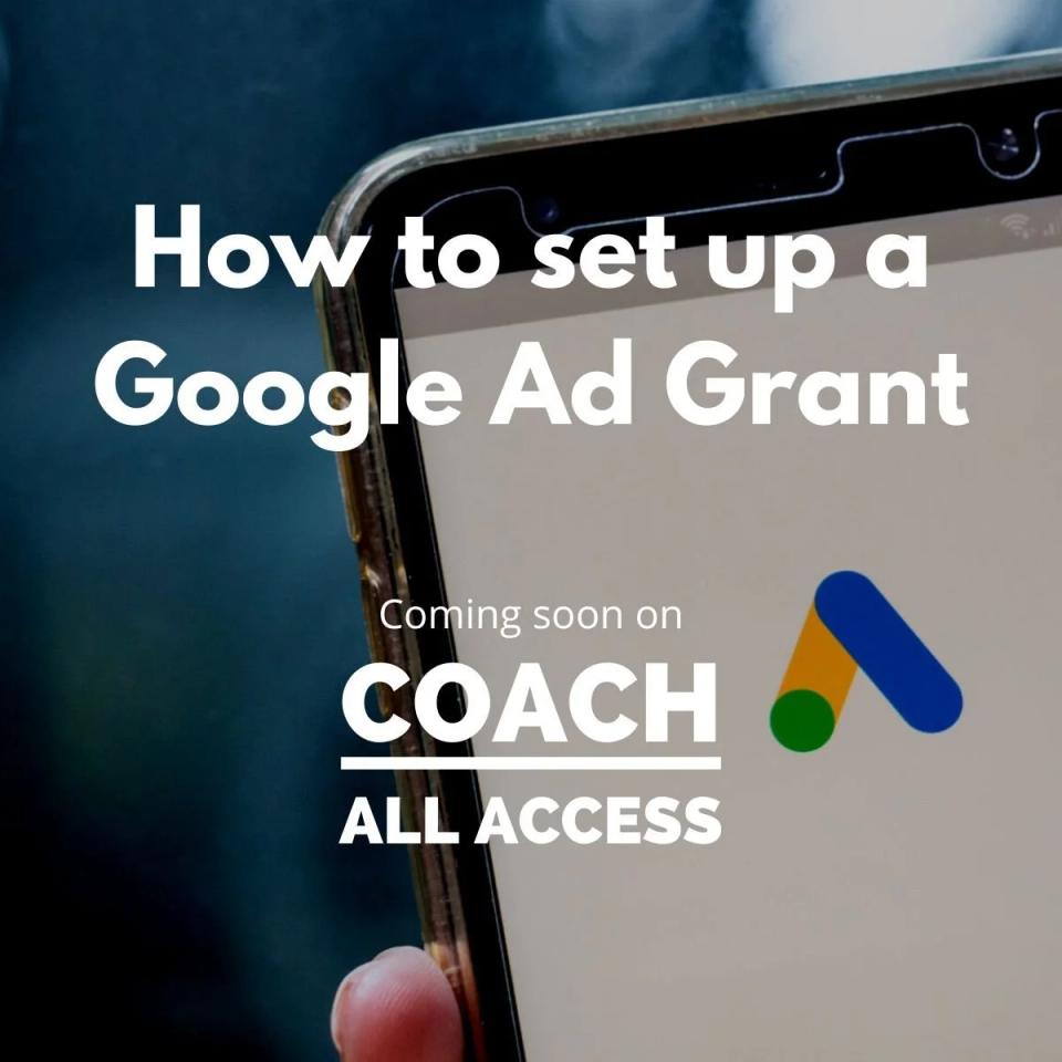 Promotional graphic: 'How to set up a Google Ad Grant', coming soon on Coach All Access, with the Google Ads logo on a phone screen.