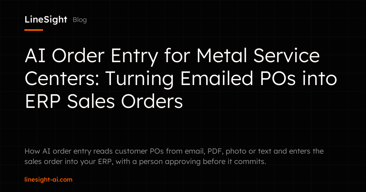 AI Order Entry for Metal Service Centers: Turning Emailed POs into ERP Sales Orders