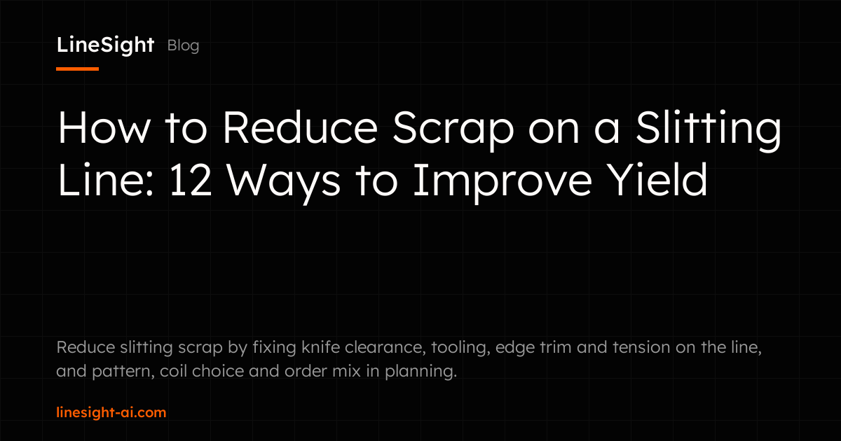 How to Reduce Scrap on a Slitting Line: 12 Ways to Improve Yield