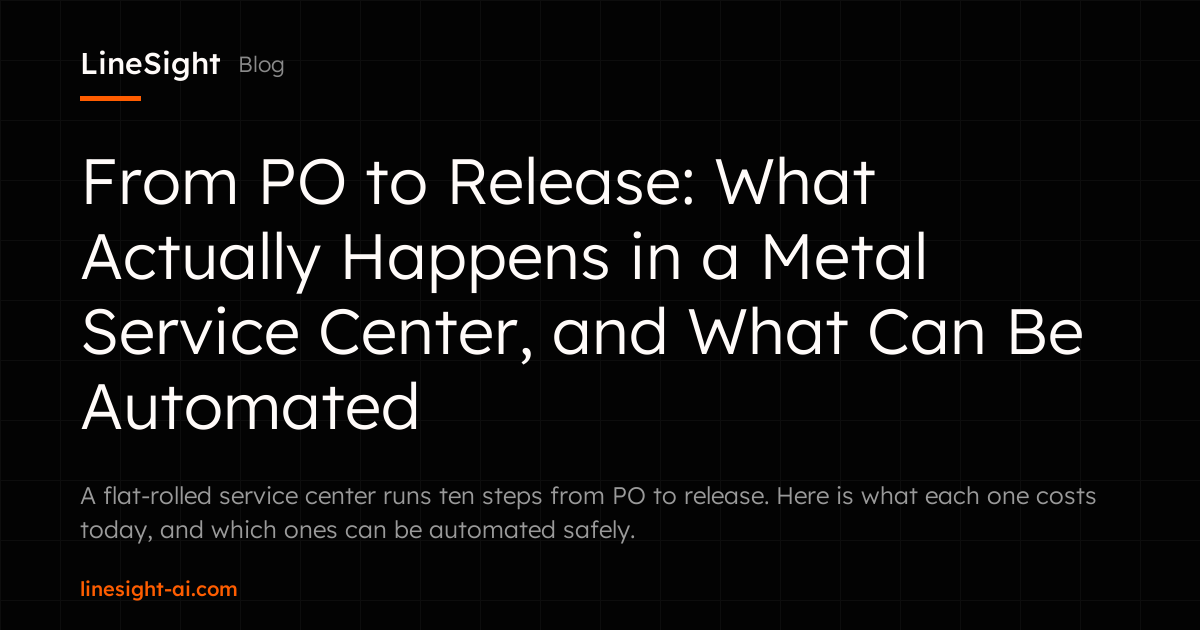 From PO to Release: What Actually Happens in a Metal Service Center, and What Can Be Automated