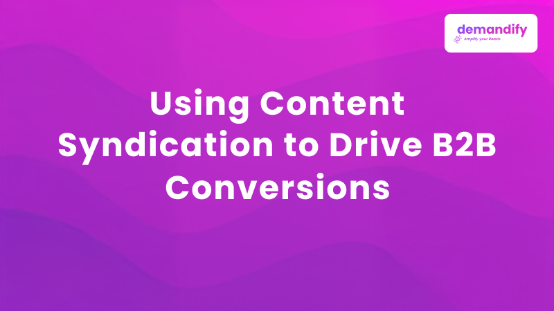 Using Content Syndication to Drive B2B Conversions