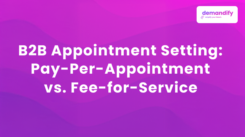 B2B Appointment Setting: Pay-Per-Appointment vs. Fee-for-Service