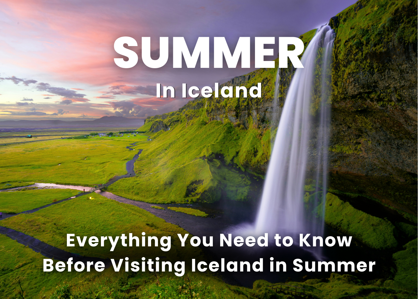 Iceland in Summer: Your Complete Travel Guide
