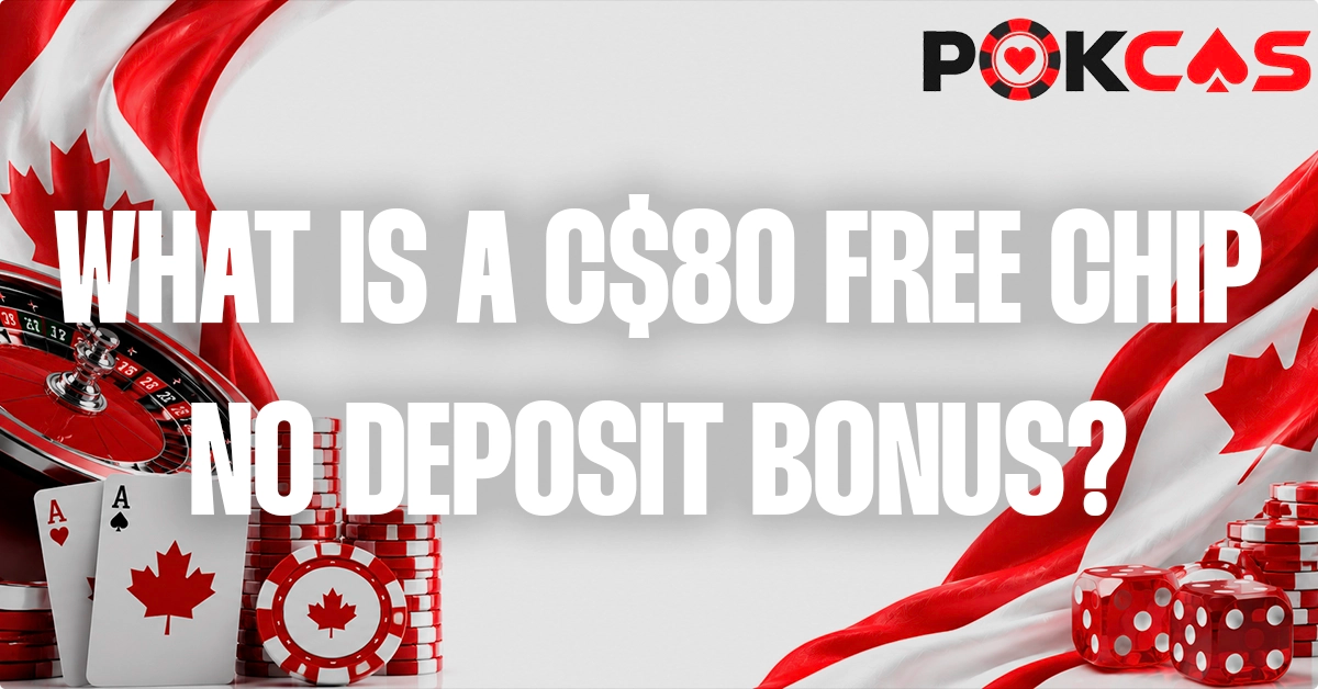 What Is A C$80 Free Chip No Deposit Bonus