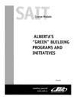 Document cover for resource 'SAIT Course Module: Alberta’s “Green” Building Programs and Initiatives'