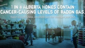 Text reading "1 in 8 Alberta homes contain cancer-causing levels of radon gas: Radon is a colourless, odourless gas that damages your DNA"