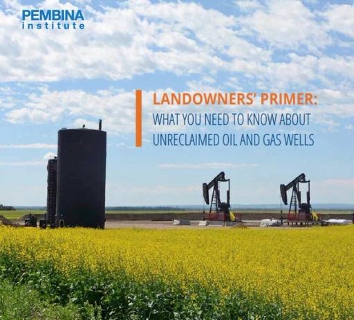 Brochure cover for Pembina Institute reading "Landowners' Primer: What you need to know about unreclaimed oil and gas wells" with a background image of oil equipment in a canola field