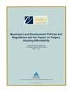 Document cover for resource 'Municipal Land Development Policies and Regulations and the Impact on Calgary Housing Affordability'