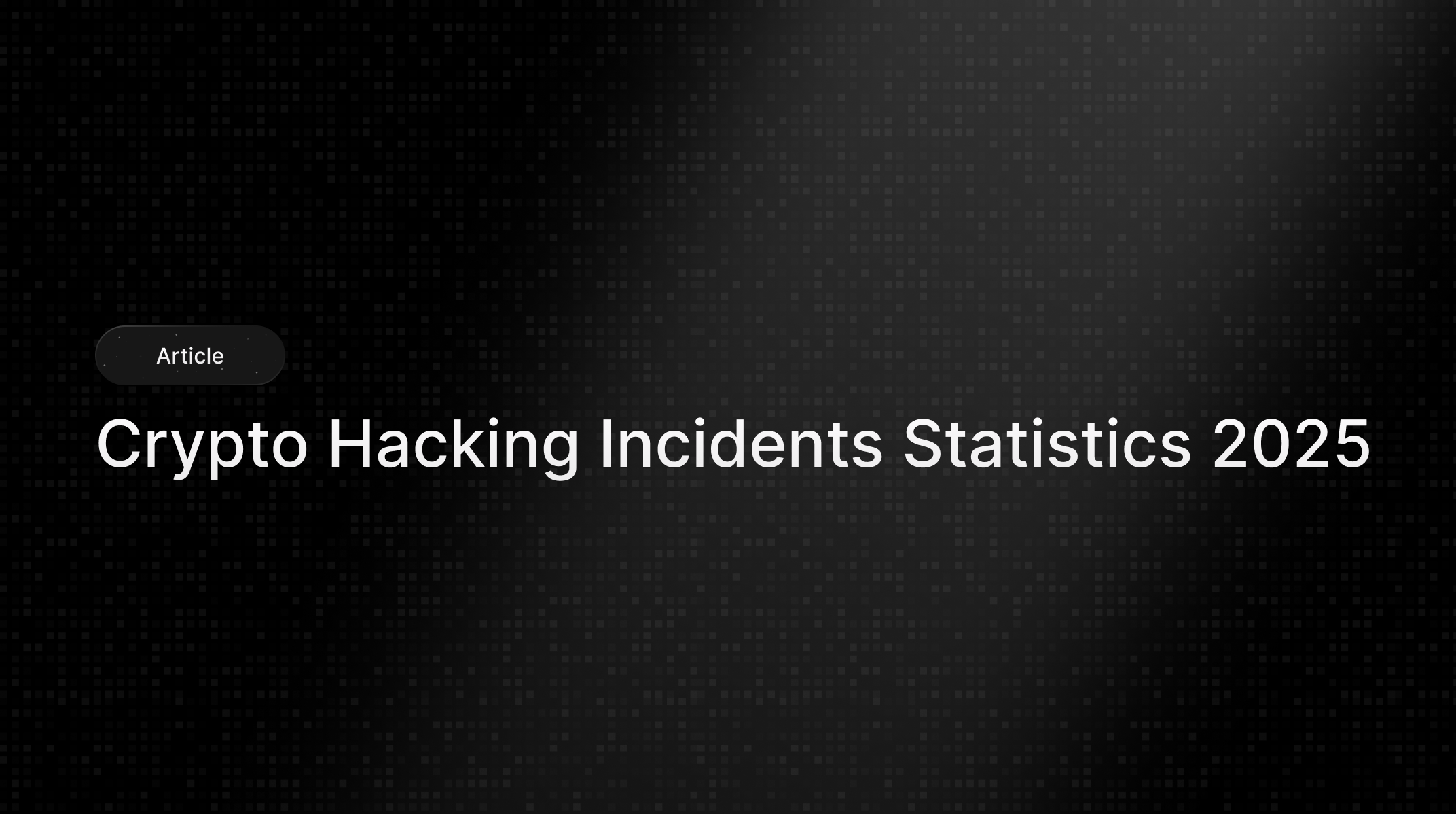Crypto Hacking Incidents Statistics 2025: Losses, Trends