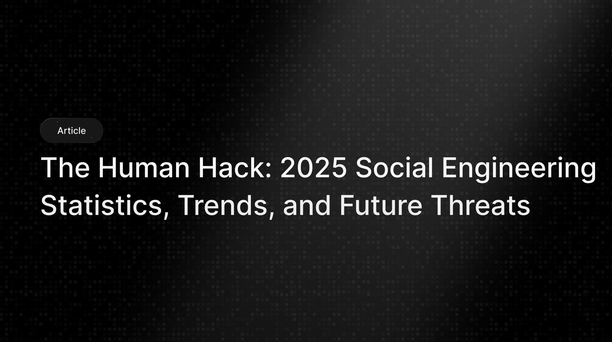 Social Engineering Statistics 2025: The Human Hack