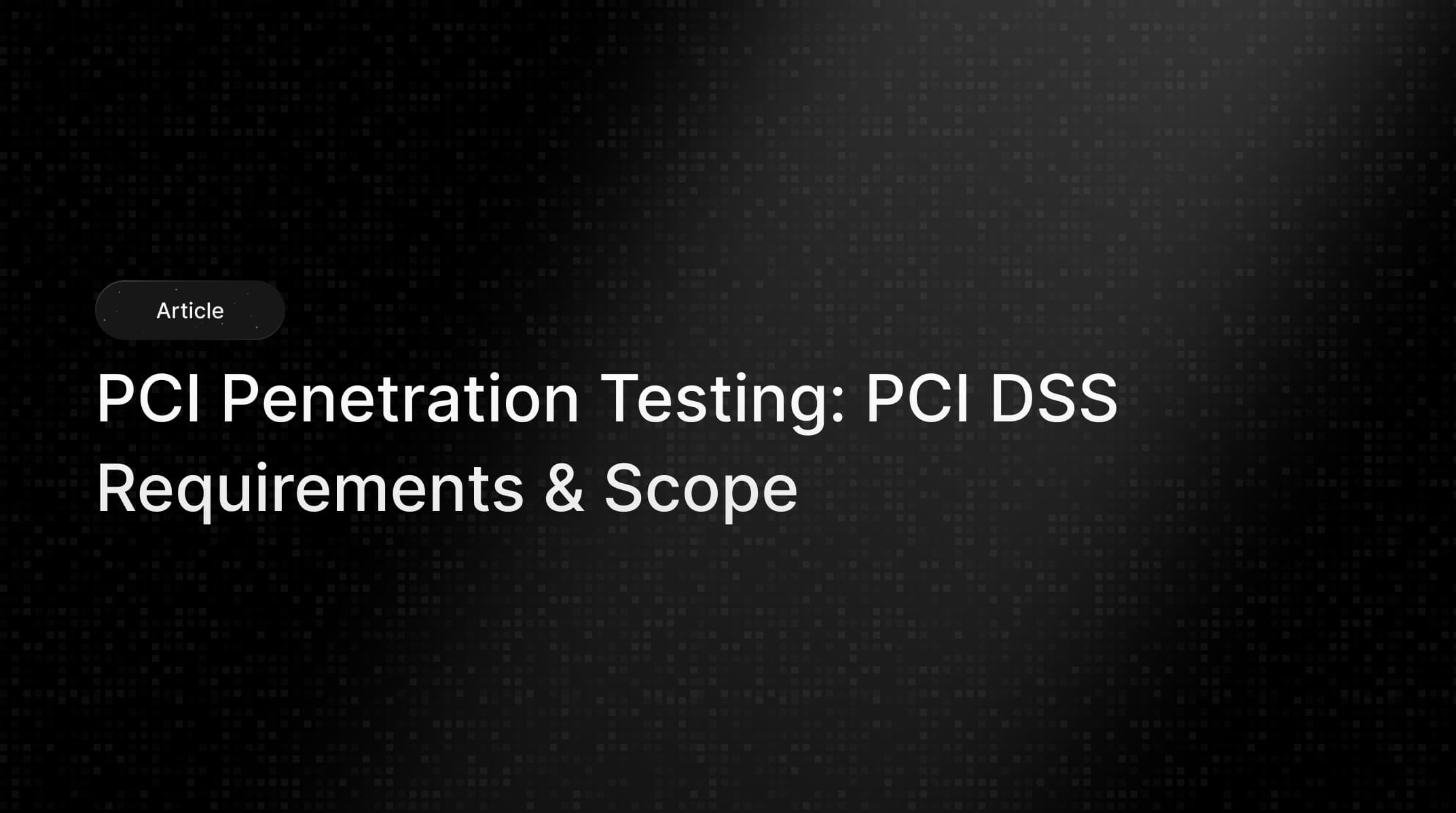 Pci Pen Testing PCI Penetration Testing: PCI DSS Requirements & Scope