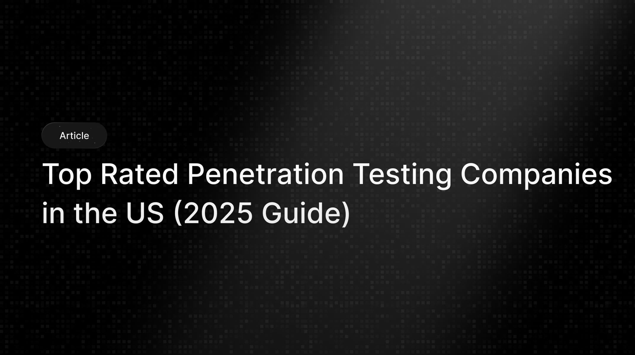 Penetration Testing Companies in USA 2025 (Reviewed)